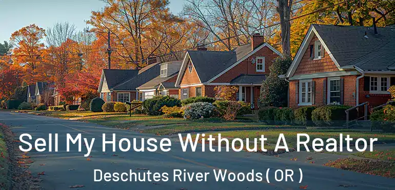  Sell My House Without A Realtor Deschutes River Woods ( OR )