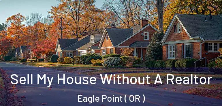  Sell My House Without A Realtor Eagle Point ( OR )