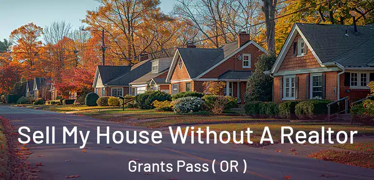 Sell My House Without A Realtor Grants Pass ( OR )