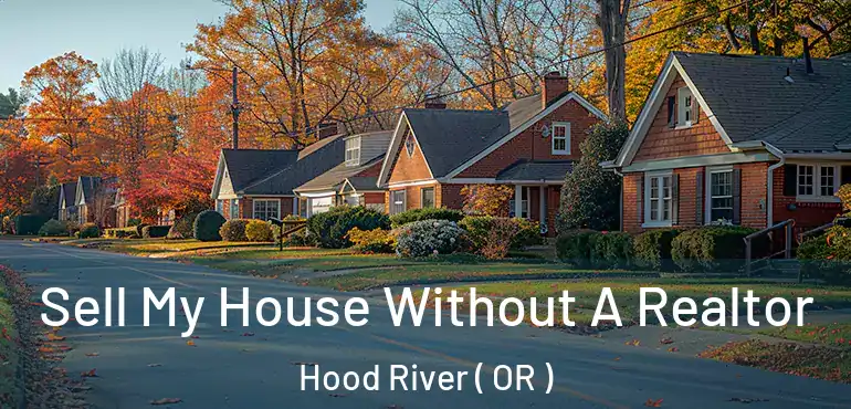  Sell My House Without A Realtor Hood River ( OR )
