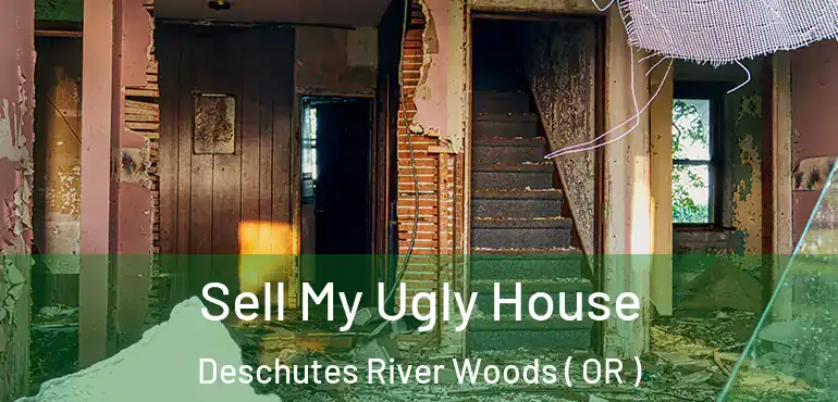  Sell My Ugly House Deschutes River Woods ( OR )