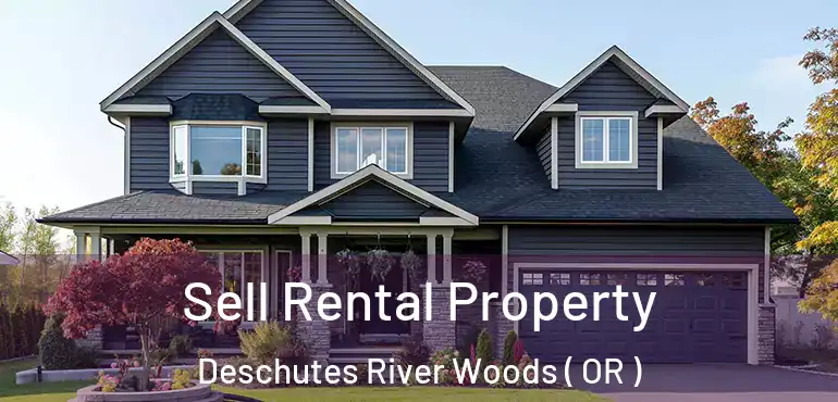  Sell Rental Property Deschutes River Woods ( OR )