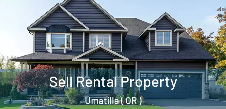  Sell Rental Property Umatilla ( OR )