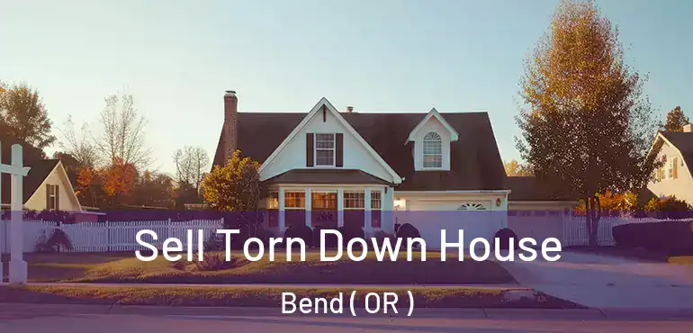  Sell Torn Down House Bend ( OR )