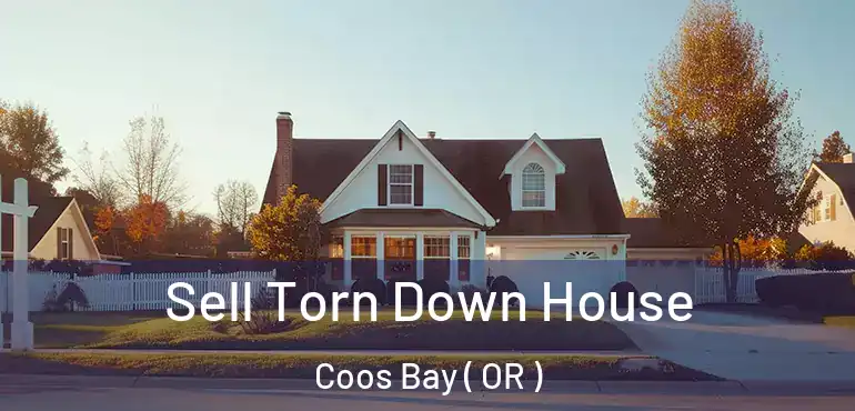  Sell Torn Down House Coos Bay ( OR )