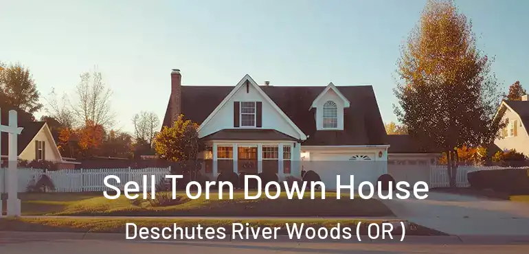  Sell Torn Down House Deschutes River Woods ( OR )