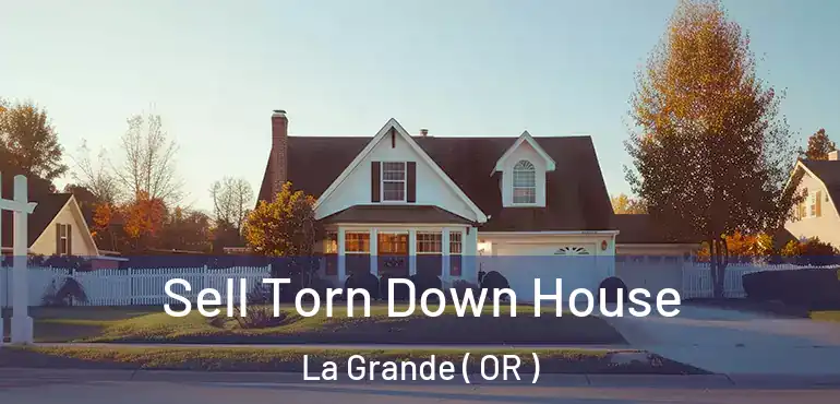  Sell Torn Down House La Grande ( OR )