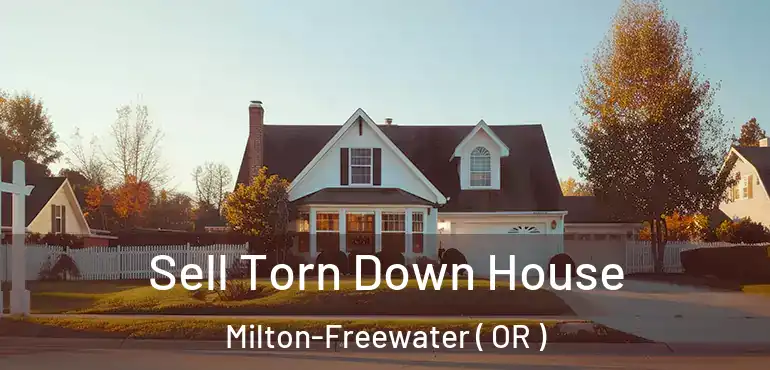  Sell Torn Down House Milton-Freewater ( OR )