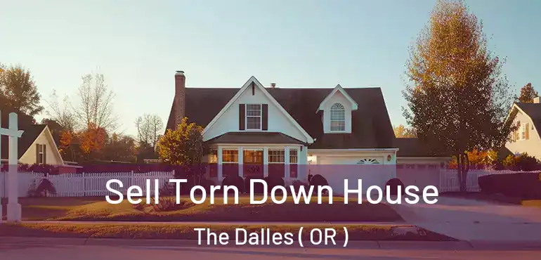  Sell Torn Down House The Dalles ( OR )