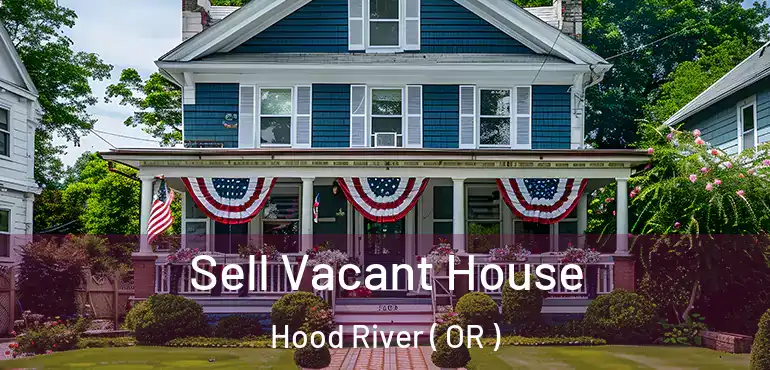  Sell Vacant House Hood River ( OR )