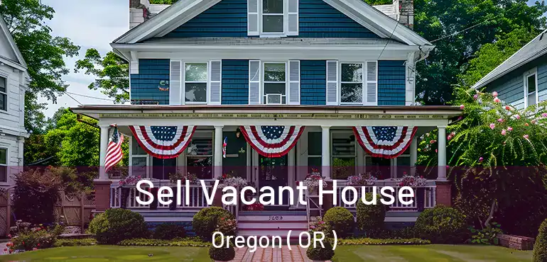  Sell Vacant House Oregon ( OR )