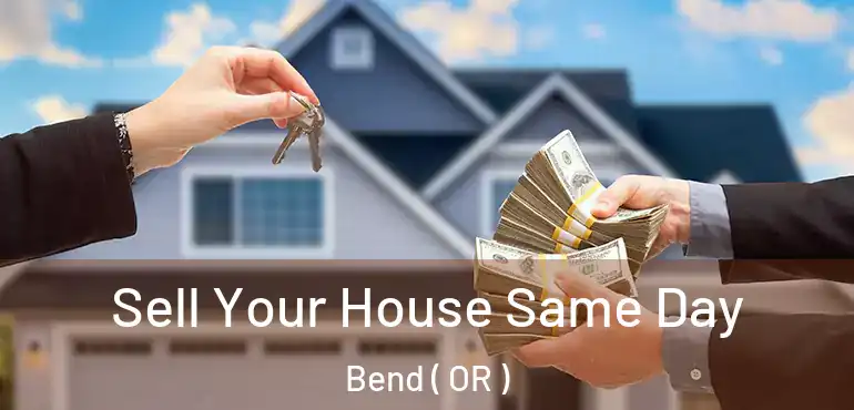  Sell Your House Same Day Bend ( OR )