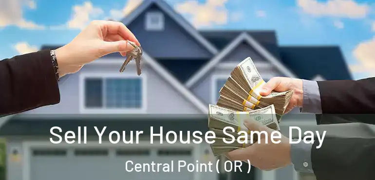  Sell Your House Same Day Central Point ( OR )