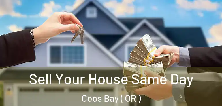  Sell Your House Same Day Coos Bay ( OR )