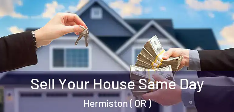  Sell Your House Same Day Hermiston ( OR )