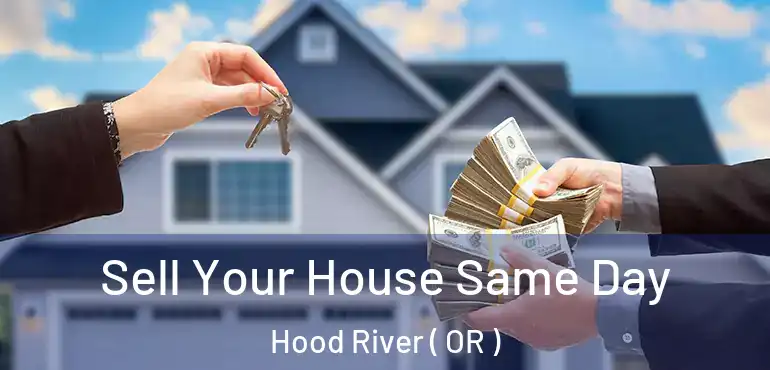  Sell Your House Same Day Hood River ( OR )