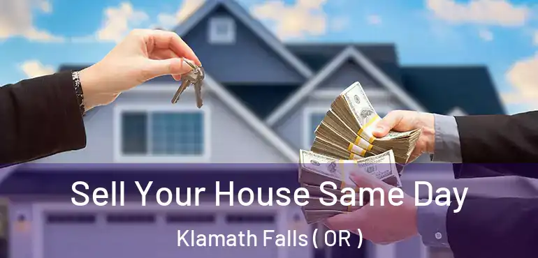  Sell Your House Same Day Klamath Falls ( OR )