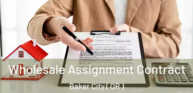  Wholesale Assignment Contract Baker City ( OR )