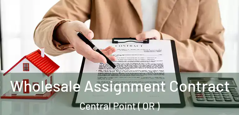  Wholesale Assignment Contract Central Point ( OR )