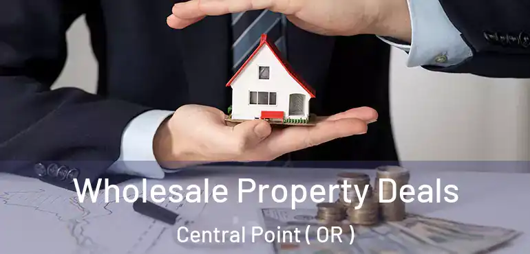  Wholesale Property Deals Central Point ( OR )
