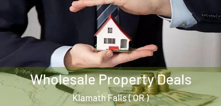  Wholesale Property Deals Klamath Falls ( OR )