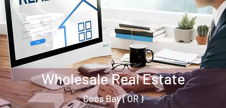  Wholesale Real Estate Coos Bay ( OR )
