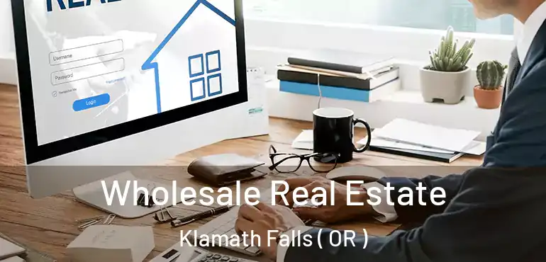  Wholesale Real Estate Klamath Falls ( OR )