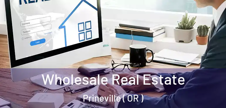 Wholesale Real Estate Prineville ( OR )