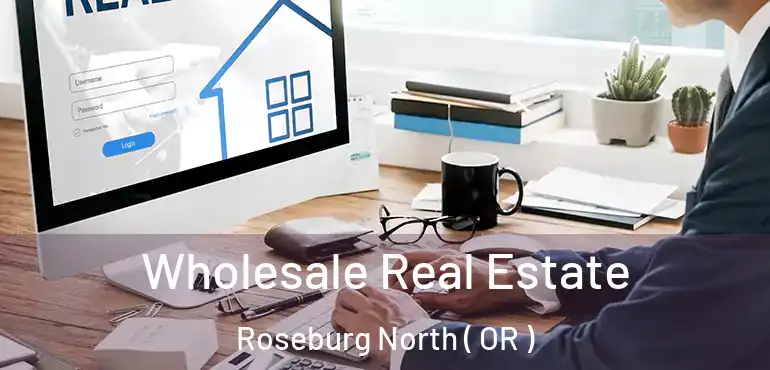  Wholesale Real Estate Roseburg North ( OR )