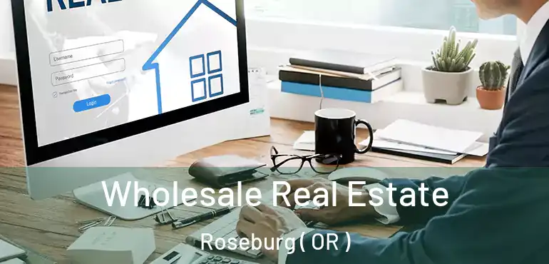  Wholesale Real Estate Roseburg ( OR )