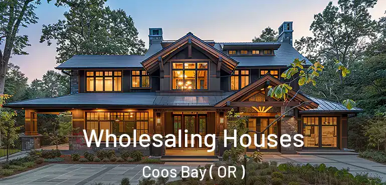  Wholesaling Houses Coos Bay ( OR )