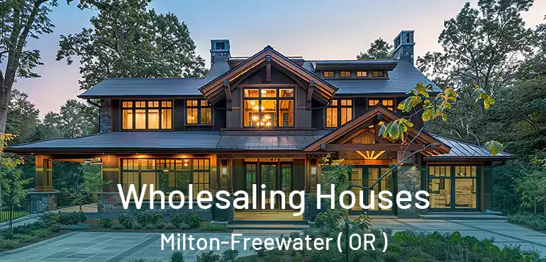  Wholesaling Houses Milton-Freewater ( OR )