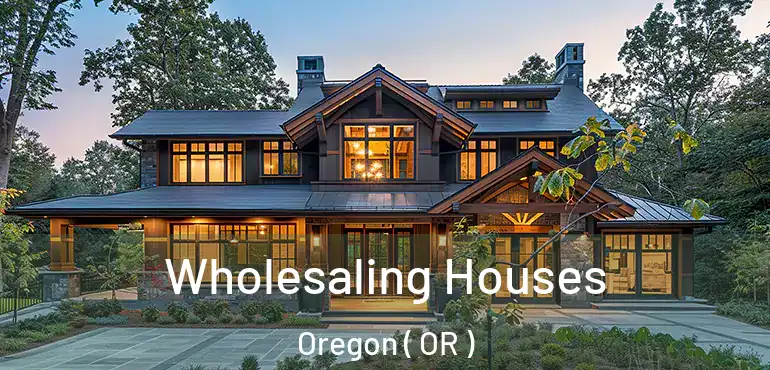  Wholesaling Houses Oregon ( OR )