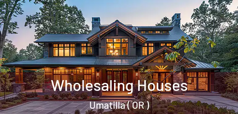  Wholesaling Houses Umatilla ( OR )