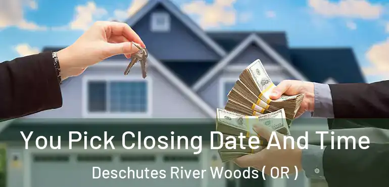  You Pick Closing Date And Time Deschutes River Woods ( OR )